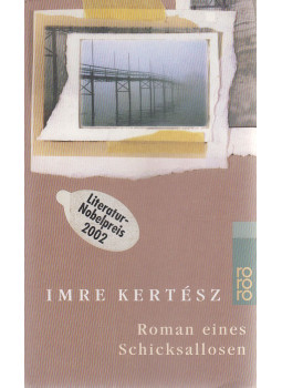 Kertész Imre - Roman eines Schicksallosen Kertész Imre - Roman eines Schicksallosen, Reinbek bei Hamburg 2002 antikvár könyv