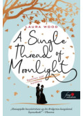 Laura Wood - A Single Thread of Moonlight - Egyetlen szál holdfény