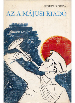 Hegedüs Géza - Az a májusi riadó Hegedüs Géza - Az a májusi riadó, Budapest 1969 antikvár könyv