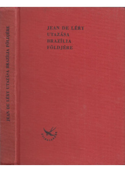Jean de Léry - Jean de Léry utazása Brazília földjére Jean de Léry - Jean de Léry utazása Brazília földjére, Budapest 1964 antikvár könyv