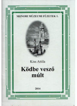 Kiss Attila - Ködbe vesző múlt Kiss Attila - Ködbe vesző múlt, Monor 2014 antikvár könyv