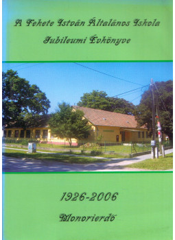 Pálné GelniczkyMária - A Fekete István Általános Iskola Jubileumi Évkönyve, Monorierdő 2006 antikvár könyv