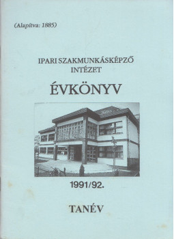 Dobos György - Ipari Szakmunkásképző Intézet Évkönyv 1991/92. tanév Dobos György - Ipari Szakmunkásképző Intézet Évkönyv 1991/92. tanév, Monor 1991 antikvár könyv
