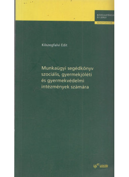 Kőszegfalvi Edit - Munkaügyi segédkönyv szociális, gyermekjóléti és gyermekvédelmi intézmények számára Kőszegfalvi Edit - Munkaügyi segédkönyv szociális, gyermekjóléti és gyermekvédelmi intézmények számára, Budapest 2001 antikvár könyv
