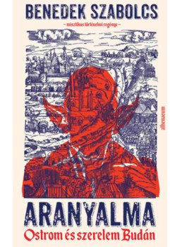 Benedek Szabolcs - Aranyalma - Ostrom és szerelem Budán Benedek Szabolcs - Aranyalma - Ostrom és szerelem Budán, null 2024 antikvár könyv