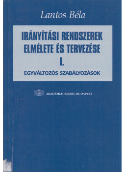Lantos Béla - Irányítási rendszerek elmélete és tervezése I., Budapest 2001 antikvár könyv