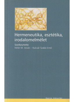 Fehér M. István, Kulcsár Szabó Ernő - Hermeneutika, esztétika, irodalomelmélet Fehér M. István, Kulcsár Szabó Ernő - Hermeneutika, esztétika, irodalomelmélet, Budapest 2004 antikvár könyv