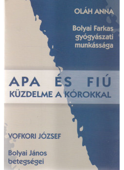 Oláh Anna, Vofkori József - Apa és fiú küzdelme a kórokkal Oláh Anna, Vofkori József - Apa és fiú küzdelme a kórokkal, Marosvásárhely 2005 antikvár könyv