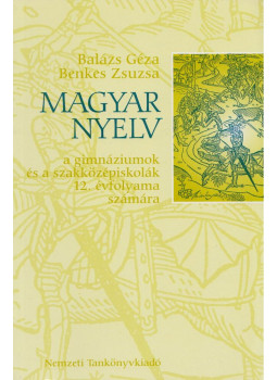 Balázs Géza, Benkes Zsuzsa - Magyar nyelv 12. Balázs Géza, Benkes Zsuzsa - Magyar nyelv 12., Budapest 2004 antikvár könyv