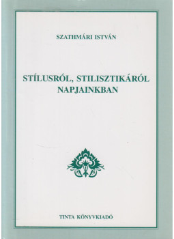 Szathmári István - Stílusról, stilisztikáról napjainkban Szathmári István - Stílusról, stilisztikáról napjainkban, Budapest 2005 antikvár könyv