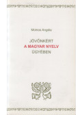 Molnos Angéla - Jövőnkért a magyar nyelv ügyében