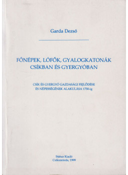 Garda Dezső - Főnépek, lófők, gyalogkatonák Csíkban és Gyergyóban, Csíkszereda 1999 antikvár könyv