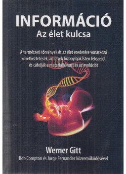 Werner Gitt - Információ - Az élet kulcsa Werner Gitt - Információ - Az élet kulcsa, Budapest 2022 antikvár könyv