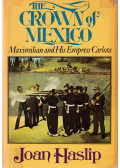 Joan Haslip - The Crown of Mexico
