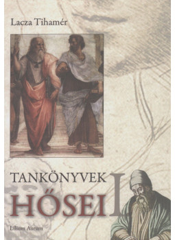 Lacza Tihamér - Tankönyvek hősei I. Lacza Tihamér - Tankönyvek hősei I., Dunaszerdahely 2008 antikvár könyv