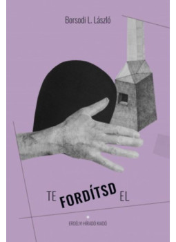 Borsodi L. László - Te fordítsd el Borsodi L. László - Te fordítsd el, null 2024 antikvár könyv