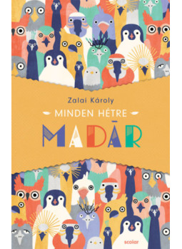 Zalai Károly - Minden hétre madár Zalai Károly - Minden hétre madár, null 2024 antikvár könyv