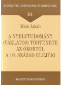 Máté Jakab - A nyelvtudomány (vázlatos) története az ókortól a 19. század elejéig