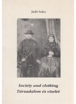 Szűcs Judit - Society and Clothing / Társadalom és viselet, Csongrád 1995 antikvár könyv