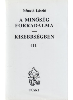 Németh László - A minőség forradalma - Kisebbségben III., Budapest 1999 antikvár könyv