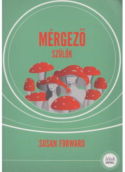 Susan Forward - Mérgező szülők, Budapest 2019 antikvár könyv