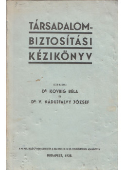 Dr. Kovrig Béla, V. Nádujfalvy József - Társadalombiztosítási kézikönyv, Budapest 1938 antikvár könyv
