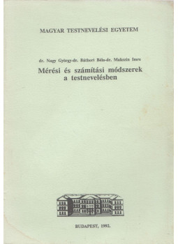 Nagy György, Báthori Béla, Makszin Imre - Mérési és számítási módszerek a testnevelésben, Budapest 1992 antikvár könyv