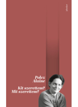 Polcz Alaine - Kit szerettem? Mit szerettem? Polcz Alaine - Kit szerettem? Mit szerettem?, null 2024 antikvár könyv
