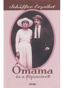 Schäffer Erzsébet - Ómama és a főpincérek Schäffer Erzsébet - Ómama és a főpincérek, Budapest 2019 antikvár könyv