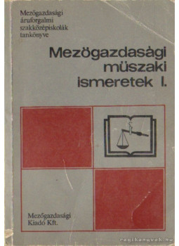 Herbály Antal - Mezőgazdasági műszaki ismeretek I. Herbály Antal - Mezőgazdasági műszaki ismeretek I., Budapest 1981 antikvár könyv