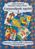 Lázár Endréné,Kőrösiné Takács Elvira - Varázsoljunk együtt! 1.