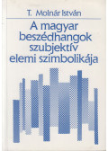 T. Molnár István - A magyar beszédhangok szubjektív elemi szimbolikája