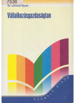 Lőrinczi Gyula dr. - Vállalkozásgazdaságtan Lőrinczi Gyula dr. - Vállalkozásgazdaságtan, Budapest 2000 antikvár könyv