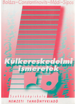 Balázs Lívia dr., Constantinovits Milán dr., Mádi Csaba dr., Sipos Zoltán dr. - Külkereskedelmi ismeretek 1. Balázs Lívia dr., Constantinovits Milán dr., Mádi Csaba dr., Sipos Zoltán dr. - Külkereskedelmi ismeretek 1., Budapest 2004 antikvár könyv