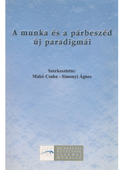 Makó Csaba, Simonyi Ágnes - A munka és a párbeszéd új paradigmái Makó Csaba, Simonyi Ágnes - A munka és a párbeszéd új paradigmái, Budapest 2003 antikvár könyv