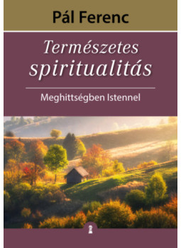 Pál Ferenc - Természetes spiritualitás Pál Ferenc - Természetes spiritualitás, Budapest 2024 antikvár könyv