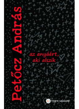 Petőcz András - Az anyáért, aki alszik Petőcz András - Az anyáért, aki alszik, null 2024 antikvár könyv