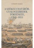 Csikány Tamás - A székely határőr-gyalogezredek története, 1762-1851