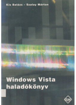SZALAY MÁRTON, Kis Balázs - Windows Vista haladókönyv SZALAY MÁRTON, Kis Balázs - Windows Vista haladókönyv, Bicske 2007 antikvár könyv