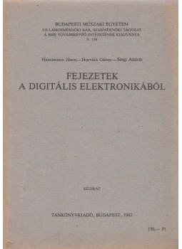 Szegi András, Hainzmann János, Horváth Gábor - Fejezetek a digitális elektronikából Szegi András, Hainzmann János, Horváth Gábor - Fejezetek a digitális elektronikából, Budapest 1982 antikvár könyv