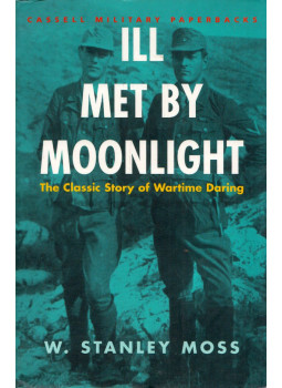 MOSS, STANLEY W. - Ill Met by Moonlight: The Classic Story of Wartime Daring, London 2001 antikvár könyv