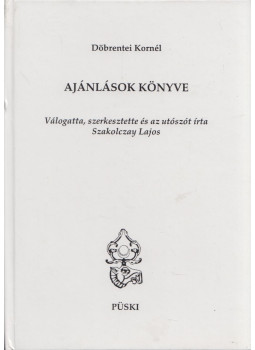 Döbrentei Kornél - Ajánlások könyve (dedikált) Döbrentei Kornél - Ajánlások könyve (dedikált), Budapest 2012 antikvár könyv