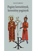 Duló Károly - Pogány keresztények, keresztény pogányok