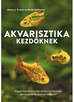 Bernd Kaufmann, Hanns-J. Krause - Akvarisztika kezdőknek Bernd Kaufmann, Hanns-J. Krause - Akvarisztika kezdőknek, null 2024 antikvár könyv