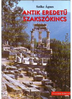 Szőke Ágnes - Antik eredetű szakszókincs (dedikált) Szőke Ágnes - Antik eredetű szakszókincs (dedikált), Budapest 1999 antikvár könyv