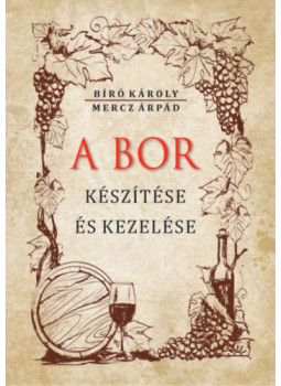 Mercz Árpád, Bíró Károly - A bor készítése és kezelése Mercz Árpád, Bíró Károly - A bor készítése és kezelése, null 2024 antikvár könyv