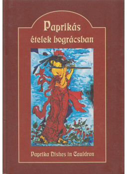 L. Horváth Csilla - Paprikás ételek bográcsban - Paprika Dishes in Cauldron, Kecskemét 2004 antikvár könyv