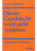 Mussner, Franz - Dieses Geschlecht wird nicht vergehen