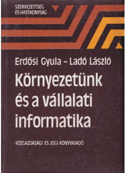 Erdősi Gyula, Ladó László - Környezetünk és a vállalati informatika, Budapest 1985 antikvár könyv