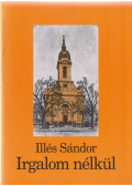 Illés Sándor - Irgalom nélkül